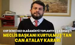 CHP ikinci kez olağanüstü toplantı çağrısı yapmıştı… Meclis Başkanı Kurtulmuş’tan Can Atalay kararı