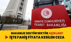 Bakanlık sektör sektör duyurdu! Fahiş fiyata kesilen ceza belli oldu