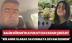 Salim Güran'ın avukatı davadan çekildi! "Bir anne olarak savunmaya devam edemem"