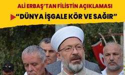 Diyanet İşleri Başkanı Erbaş: "Dünya, Filistin’deki işgale kör ve sağır"