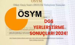 DGS YERLEŞTİRME SONUÇLARI 2024! DGS yerleştirme sonuçları ne zaman açıklanacak 2024?