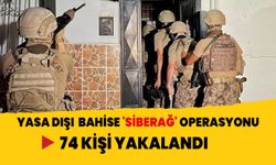 Yasa dışı bahise 'SİBERAĞ' operasyonu: 74 kişi yakalandı