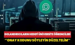 Dolandırıcıların hedefi üniversite öğrencileri: Onay kodunu söyleyin düzeltelim