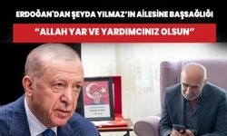 Cumhurbaşkanı Erdoğan'dan şehit Şeyda Yılmaz’ın ailesine başsağlığı