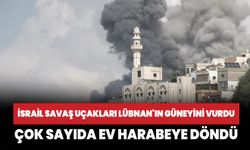 İsrail savaş uçakları Lübnan'ın güneyine saldırdı! Çok sayıda ev harabeye döndü