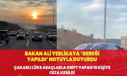 Bakanı Ali Yerlikaya "Gereği yapıldı" notuyla paylaştı! Çakarlı lüks araçlarla drift yapan 19 kişiye ceza