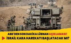 ABD'den son dakika açıklaması! İsrail Lübnan'a kara harekatı mı başlatacak?