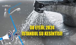 İstanbul su kesintisi! 30 Eylül 2024 Başakşehir, Beykoz sular zaman gelecek?