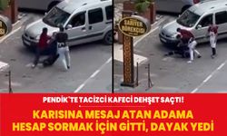 Pendik'te kafeci dehşeti! Karısına mesaj atan adamdan hesap sormak için gitti meydan dayağı yedi