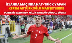 İzlanda maçında hat-trick yapan Kerem Aktürkoğlu Portekiz'de manşetlerde