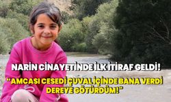 Narin cinayetinde ilk itiraf geldi! "Amcası cesedi çuval içinde bana verdi dereye götürdüm!"