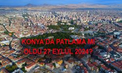 Konya’da patlama mı oldu 27 Eylül 2024? Konya’da duyulan sesin kaynağı ne?