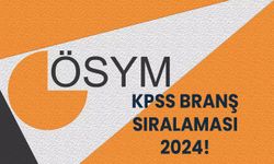 KPSS branş sıralaması 2024! KPSS branş sıralaması ne zaman açıklanır 2024?