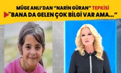 Müge Anlı'dan 'Narin Güran' tepkisi: Bana da gelen çok bilgi var ama…