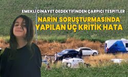 Narin Güran soruşturmasında yapılan üç kritik hata