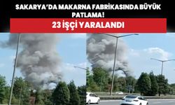 Sakarya'da Oba Makarna fabrikasında patlama! 23 işçi yaralandı