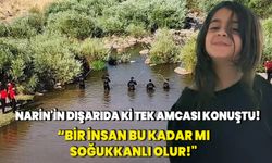 Narin'in sadece o amcası gözaltına alınmadı! “Bir insan bu kadar mı soğukkanlı olur!"