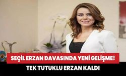 Seçil Erzan davasında yeni gelişme! Tek kaldı