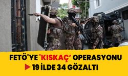 FETÖ'ye 'KISKAÇ" operasyonu: 19 ilde 34 gözaltı