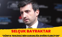 Selçuk Bayraktar: 'Dünya tehlikeli bir karanlığa doğru ilerliyor'