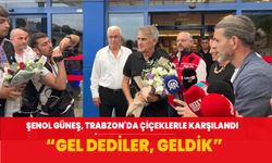 Şenol Güneş, Trabzon'da çiçeklerle karşılandı... "Gel dediler, geldik"