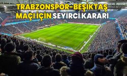 Trabzonspor-Beşiktaş maçı için seyirci kararı