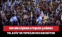 Tel Aviv’de tepkiler devam ediyor! 500 bin kişiden ateşkes çağrısı