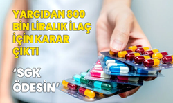 Yargıdan 800 bin liralık ilaç için karar çıktı!  'SGK ödesin'