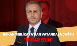 Bakan Yerlikaya'dan vatandaşa çağrı: "İhbar edin"