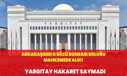 Arkadaşının o sözü sonrası soluğu mahkemede aldı! Yargıtay hakaret saymadı!