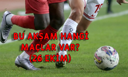 Bugün maç var mı? Bu akşam kimin maçı var? 26 Ekim maç programı!