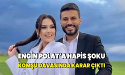 Komşu kavgasında karar çıktı! Engin Polat'a hapis şoku