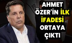 Ahmet Özer'in ilk ifadesine ulaşıldı! İşte ifadedeki o detaylar