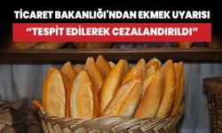 Ticaret Bakanlığı'ndan ekmek uyarısı: Tespit edilerek cezalandırıldı