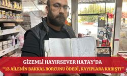 Gizemli hayırsever, depremzede ailelerin borçlarını ödeyip kayıplara karıştı