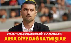 Burak Yılmaz dolandırıldığı olayı anlattı! Arsa diye dağ satmışlar