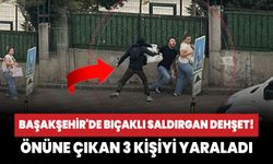 Başakşehir'de bıçaklı saldırgan dehşet! Rastgele önüne çıkan 3 kişiyi yaraladı