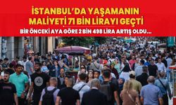 İstanbul'da yaşamanın maliyeti 71 bin lirayı geçti