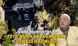 FETÖ'nün karargahında cenaze hazırlığı! İş makineleri getirildi