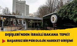 Dışişleri'nden İsrailli bakana tepki!