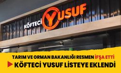 Tarım ve Orman Bakanlığı resmen ifşa etti... Köfteci Yusuf listeye eklendi