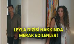 Leyla dizisi ne zaman, hangi gün? Leyla dizisi oyuncuları kimler?