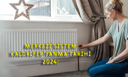 Merkezi sistem kalorifer ne zaman yanar 2024? Merkezi Sistem Kalorifer YANMA ZAMANI 2024!