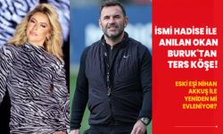 İsmi Hadise ile anılan Okan Buruk'tan ters köşe! Eski eşi Nihan Akkuş ile yeniden mi evleniyor?