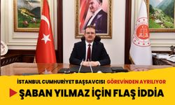 İstanbul Cumhuriyet Başsavcısı Şaban Yılmaz için flaş iddia