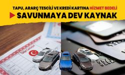 Tapu işlemlerinden ve ve kredi kartlarından savunma sanayii fonu ücreti alınacak