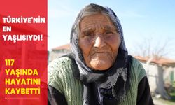 Türkiye'nin en yaşlısıydı! 117 yaşında hayatını kaybetti