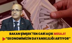 Hazine ve Maliye Bakan Şimşek'ten cari açık mesajı: Ekonomimizin dayanıklılığı artıyor