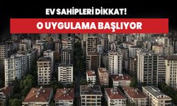 Ev sahipleri dikkat! O uygulama başlıyor