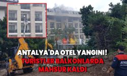 Antalya'da otel yangını! Turistler balkonlarda mahsur kaldı